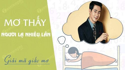 nằm mơ thấy người lạ nhiều lần